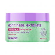 Скраб для тела don't hate, exfoliate body scrub 200 B.FRESH